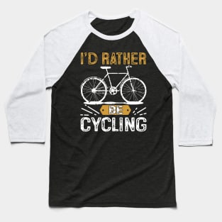 I'd Rather Be Cycling T-Shirts Baseball T-Shirt